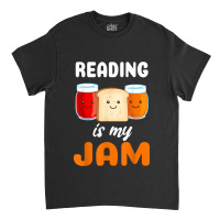 Reading Is My Jam I Love To Read Books Gift Classic T-shirt | Artistshot