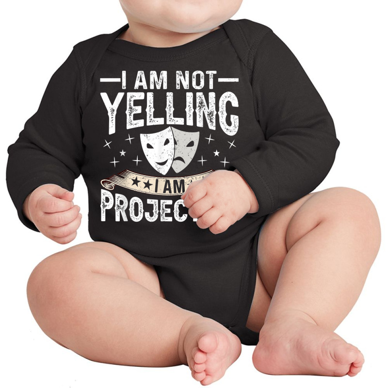 Im Not Yelling I Am Projecting Musicals Acting Theater Long Sleeve Baby Bodysuit | Artistshot