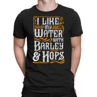 I Like My Water With Barley And Hops L Craft Beer Brewing T-shirt | Artistshot