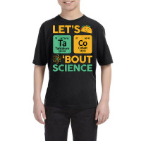 Lets Taco 'bout Science (ta Co) Periodic Table Elements Youth Tee | Artistshot