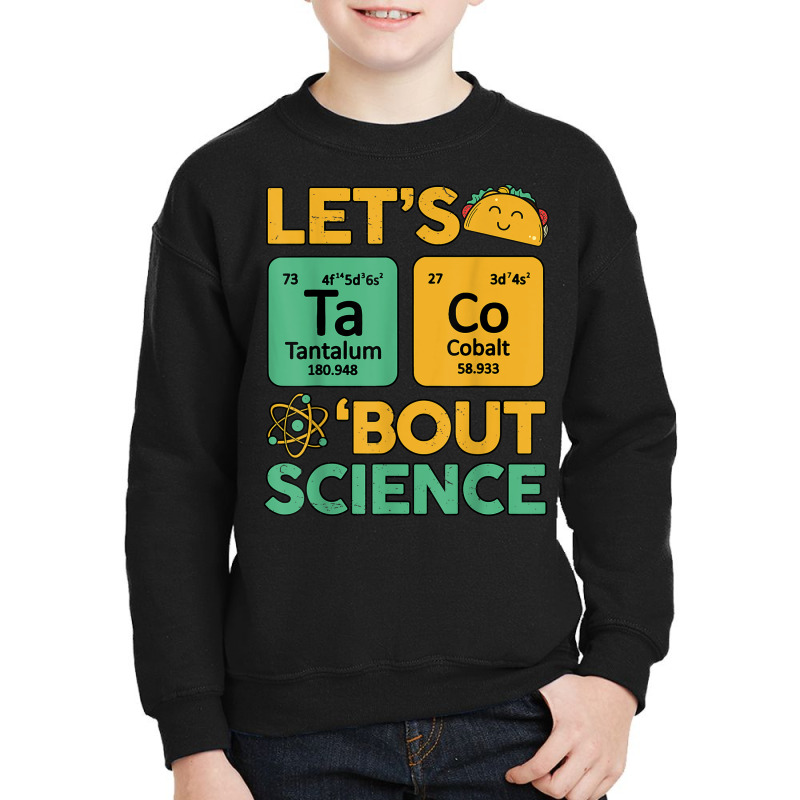 Lets Taco 'bout Science (ta Co) Periodic Table Elements Youth Sweatshirt | Artistshot