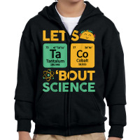 Lets Taco 'bout Science (ta Co) Periodic Table Elements Youth Zipper Hoodie | Artistshot