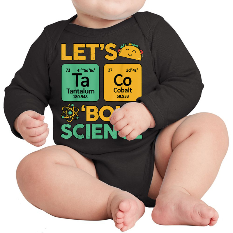 Lets Taco 'bout Science (ta Co) Periodic Table Elements Long Sleeve Baby Bodysuit | Artistshot