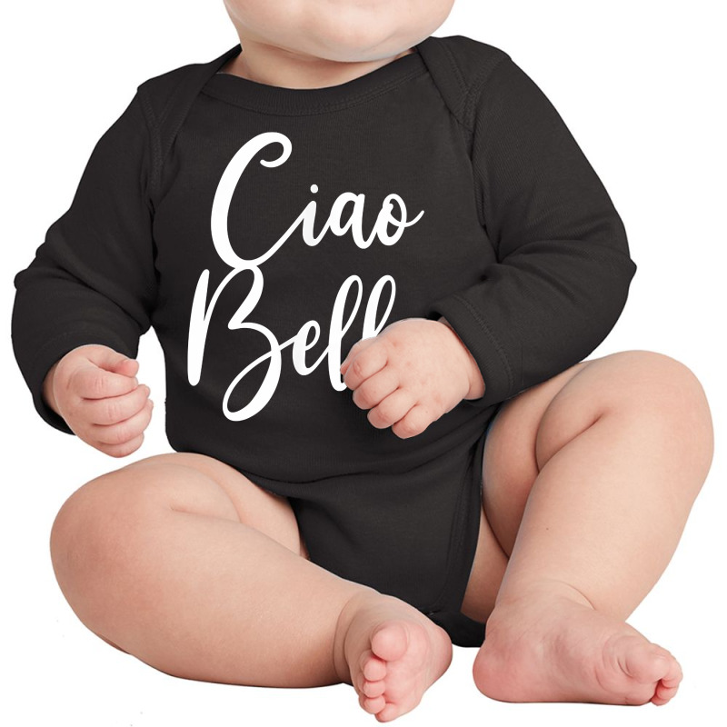 Ciao Bella T Shirt Long Sleeve Baby Bodysuit | Artistshot