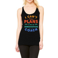 I Can't I Have Plans Innovation Coach Funny Innovator Humor Racerback Tank | Artistshot