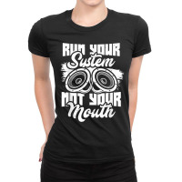 Run Your System, Not Your Mouth, Audiologist Car Stereo Ladies Fitted T-shirt | Artistshot