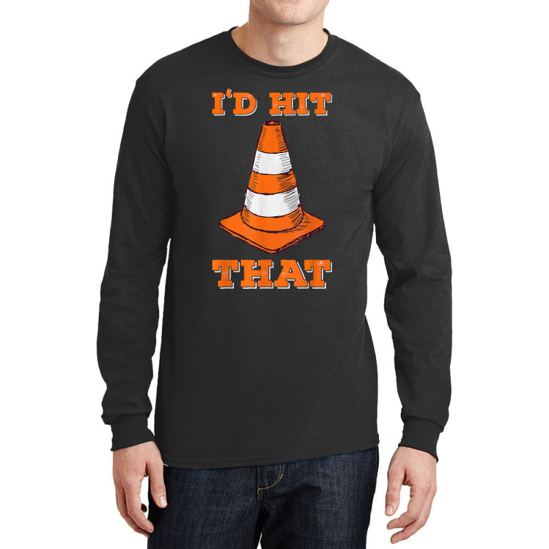 I_d Hit That I Funny Autocross Design With Cone Long Sleeve Shirts by GuadalupeRosemarie | Artistshot