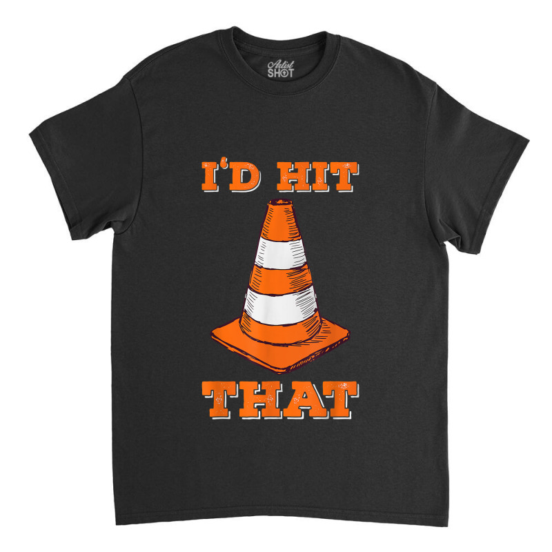 I_d Hit That I Funny Autocross Design With Cone Classic T-shirt by GuadalupeRosemarie | Artistshot