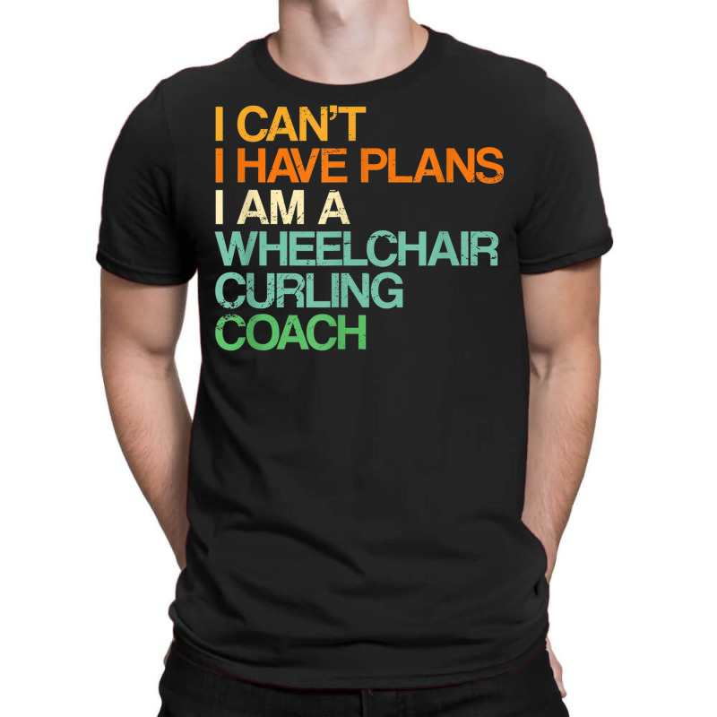 I Can't I Have Plans Wheelchair Curling Coach Funny T-shirt | Artistshot