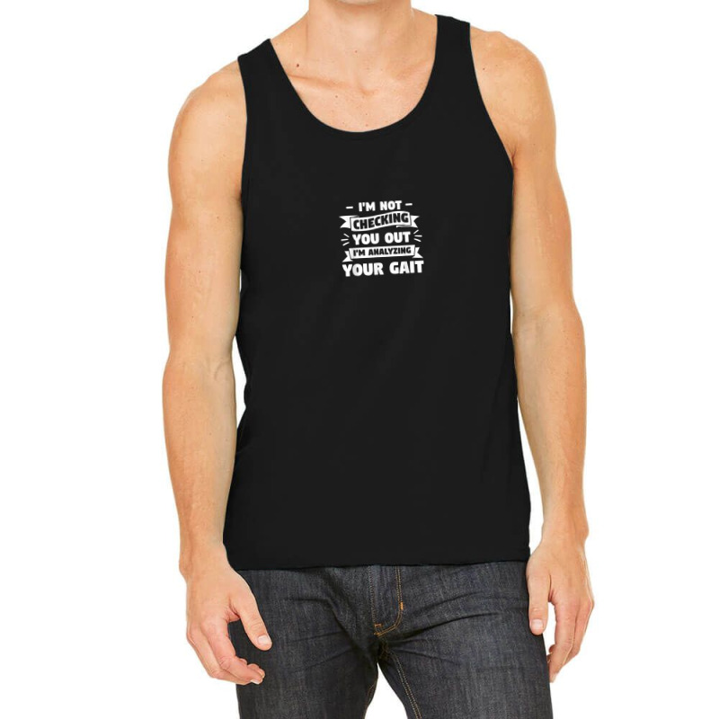 I'm Not Checking You Out I'm Analyzing Your Gait Therapist Tank Top by Prismatic | Artistshot