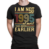 I Am Not Old I Was Born 1995 T-shirt | Artistshot