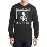 Funny Halloween I'll Just Wait Until It's Quiet Teacher Long Sleeve Long Sleeve Shirts | Artistshot