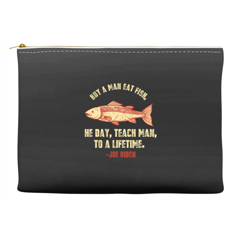 Buy A Man Eat Fish The Day Teach Man To Life Time Joe Biden  Copy Accessory Pouches | Artistshot