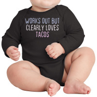 Funny Colored Sarcastic Joke Works Out But Clearly Loves Tac Long Sleeve Baby Bodysuit | Artistshot