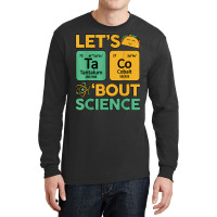 Let's Taco Bout Science Awareness Funny Science Teacher Long Sleeve Shirts | Artistshot