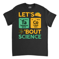 Let's Taco Bout Science Awareness Funny Science Teacher Classic T-shirt | Artistshot