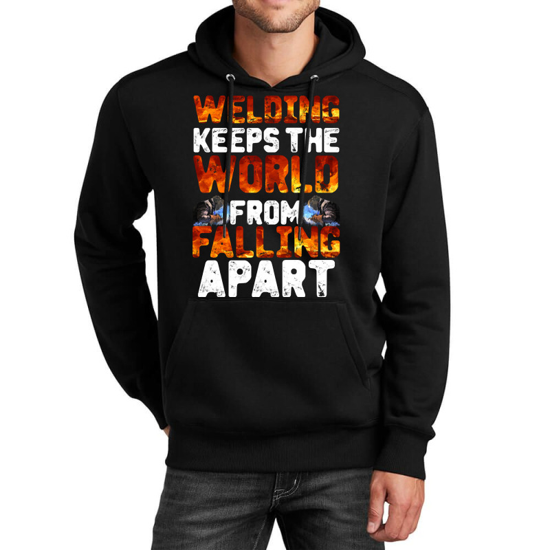 Welder Clothes T  Shirt Welding Keeps The World From Falling Apart T Unisex Hoodie | Artistshot