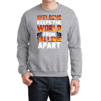 Welder Clothes T  Shirt Welding Keeps The World From Falling Apart T Crewneck Sweatshirt | Artistshot