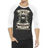 Welder Dad Fathers Day Proud Welder Dad T  Shirt The Best Kind Of Dad 3/4 Sleeve Shirt | Artistshot