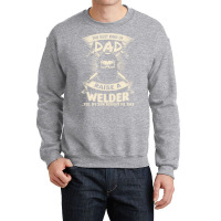 Welder Dad Fathers Day Proud Welder Dad T  Shirt The Best Kind Of Dad Crewneck Sweatshirt | Artistshot