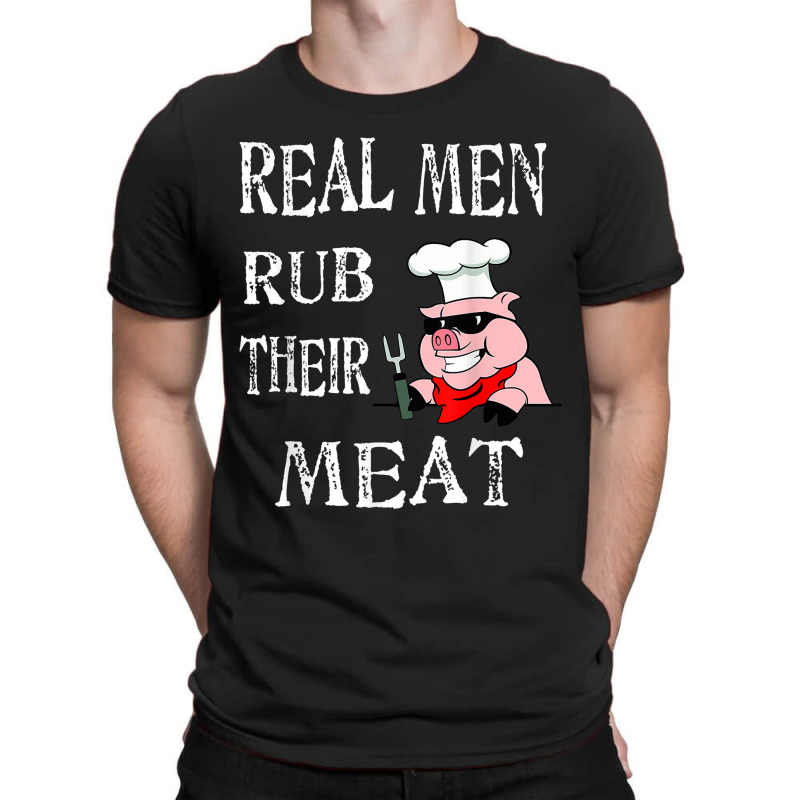 Real Men Rub Their Meat Smoke Bbq Grilling Tee T-shirt | Artistshot