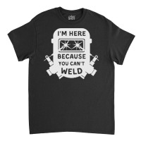 Welder Funny T  Shirt Welder, Welding, Weld T  Shirt Classic T-shirt | Artistshot