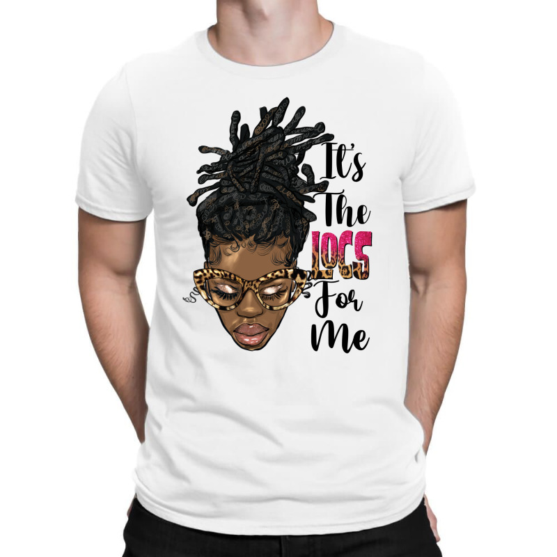 It's The Locs For Me Black Woman T-Shirt by HRA Design Shop | Artistshot