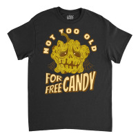 Not Too Old For Free Candy Trick Or Treat Halloween Squash Classic T-shirt | Artistshot