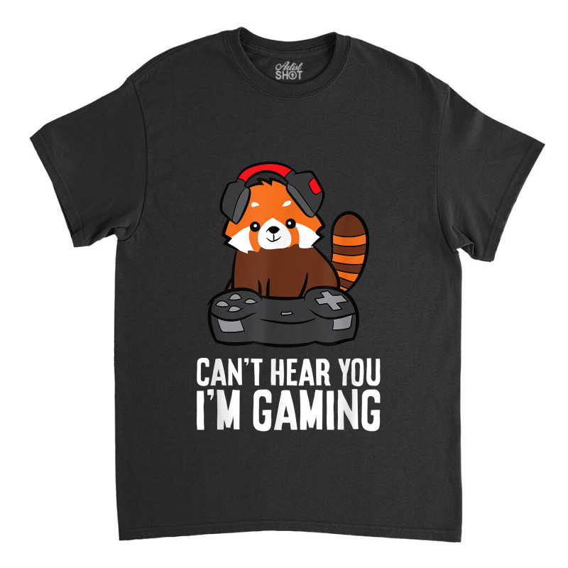 Red Panda Gaming Can't Hear You I'm Gaming Red Panda Classic T-shirt | Artistshot