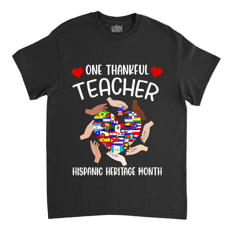 One Thankful Teacher Hispanic Heritage Month Countries Flags Classic T-shirt by RicardoTorres | Artistshot