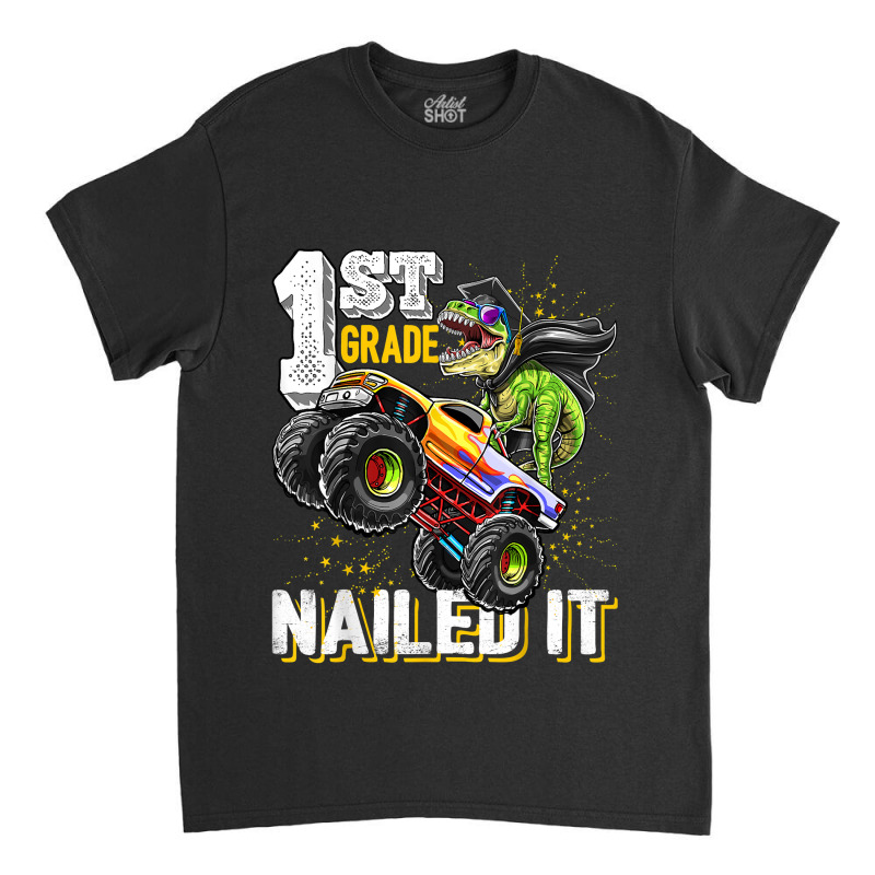 1st Grade Nailed It Dinosaur Monster Truck Graduation Cap Classic T-shirt | Artistshot