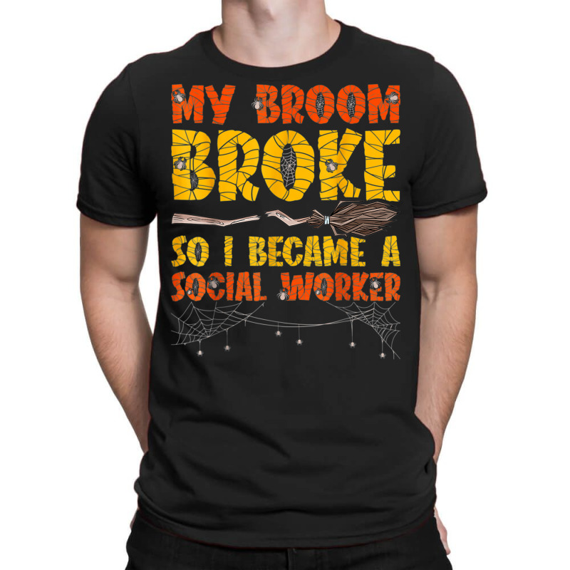 My Broom Broke So I Became A Social Worker Halloween T-shirt | Artistshot