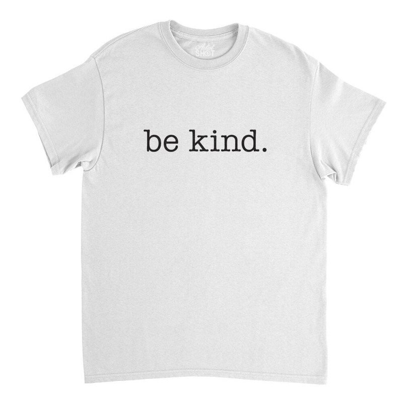 Be Kind Classic T-shirt | Artistshot