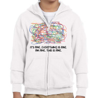 It's Fine, Everything Is Fine, I'm Fine, This Is Fine T Shirt Youth Zipper Hoodie | Artistshot