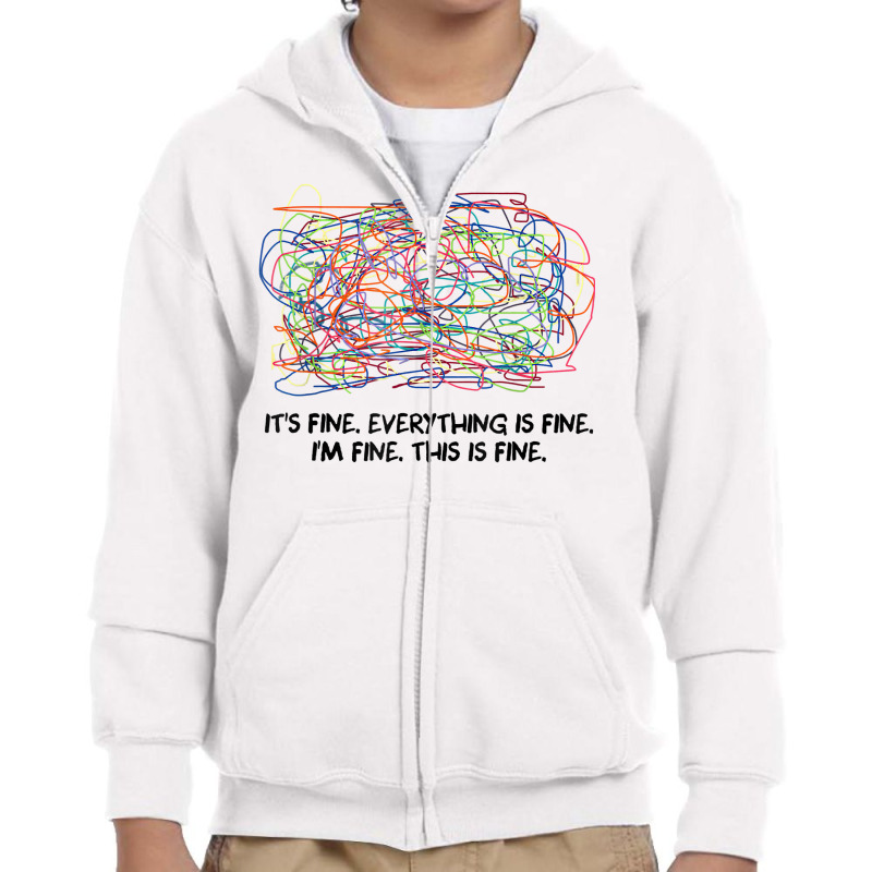 It's Fine, Everything Is Fine, I'm Fine, This Is Fine T Shirt Youth Zipper Hoodie | Artistshot