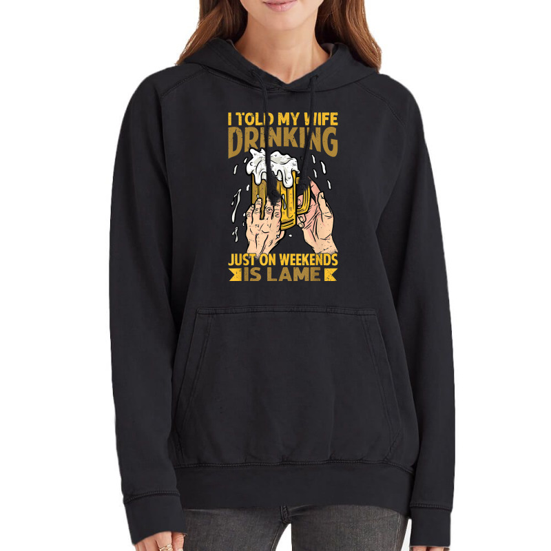 I Told My Wife Drinking Just On Weekends Is Lame   Funny Vintage Hoodie | Artistshot