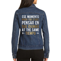 Ese Momento When You Start Pensar En Dos Idiomas Ladies Denim Jacket | Artistshot