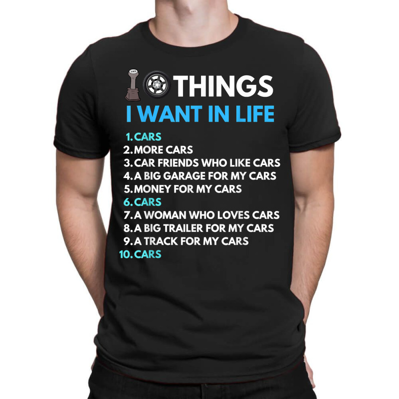 10 Things I Want In My Life Cars More Cars Funny Car Guy T-shirt | Artistshot