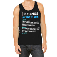 10 Things I Want In My Life Cars More Cars Funny Car Guy Tank Top | Artistshot