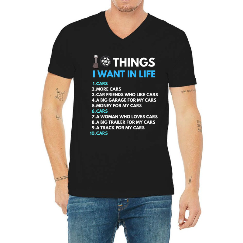 10 Things I Want In My Life Cars More Cars Funny Car Guy V-neck Tee | Artistshot