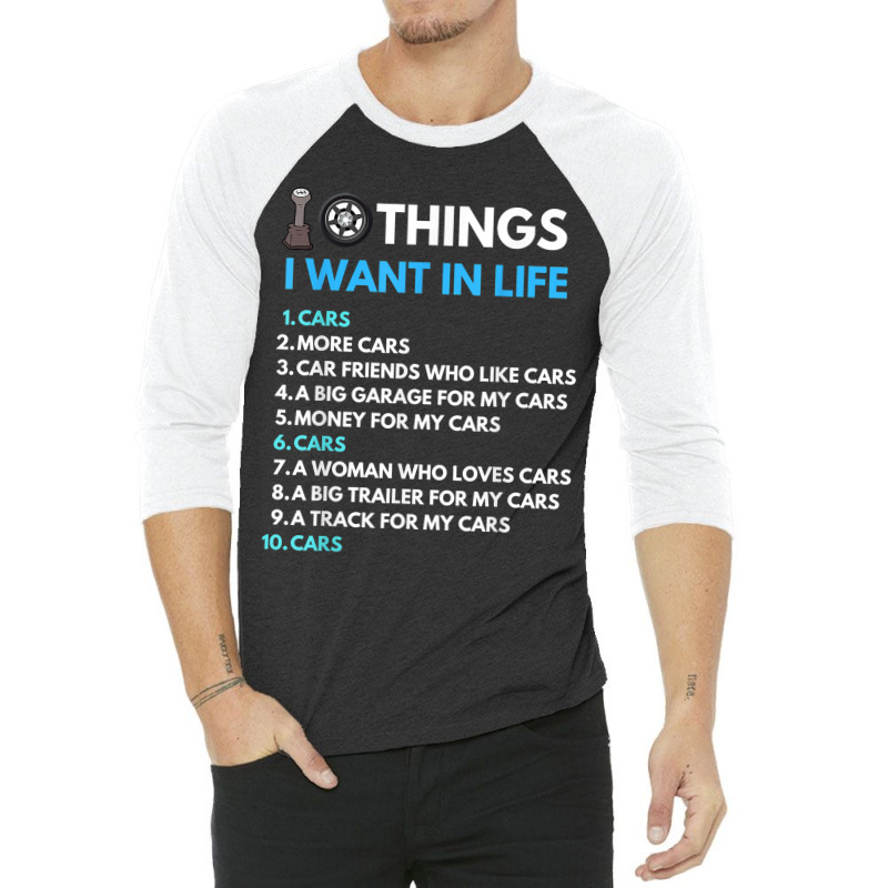 10 Things I Want In My Life Cars More Cars Funny Car Guy 3/4 Sleeve Shirt | Artistshot