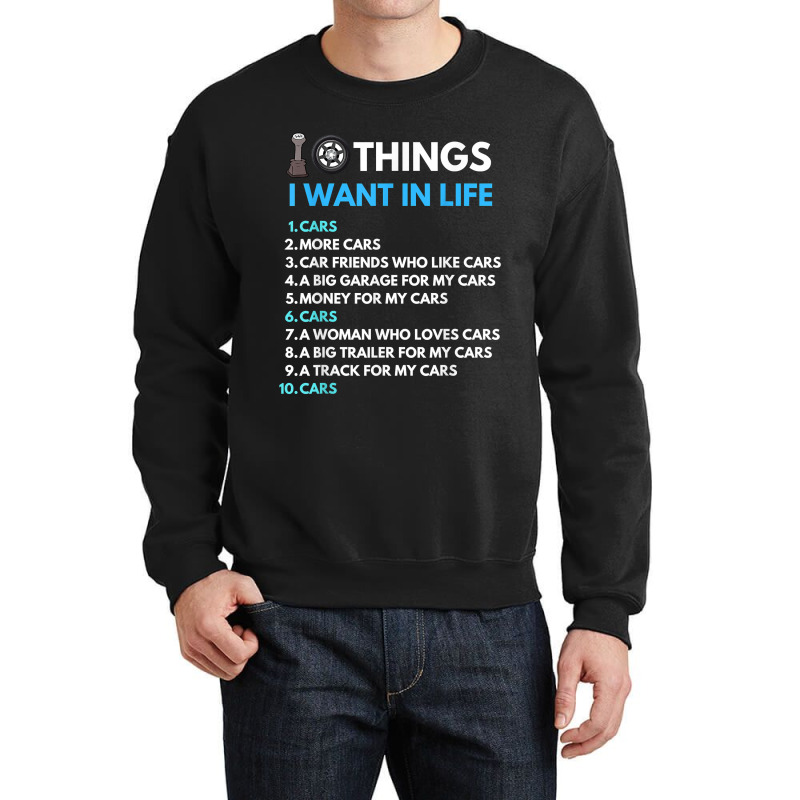 10 Things I Want In My Life Cars More Cars Funny Car Guy Crewneck Sweatshirt | Artistshot