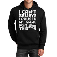 I Can't Believe I Paused My Game For This Unisex Hoodie | Artistshot