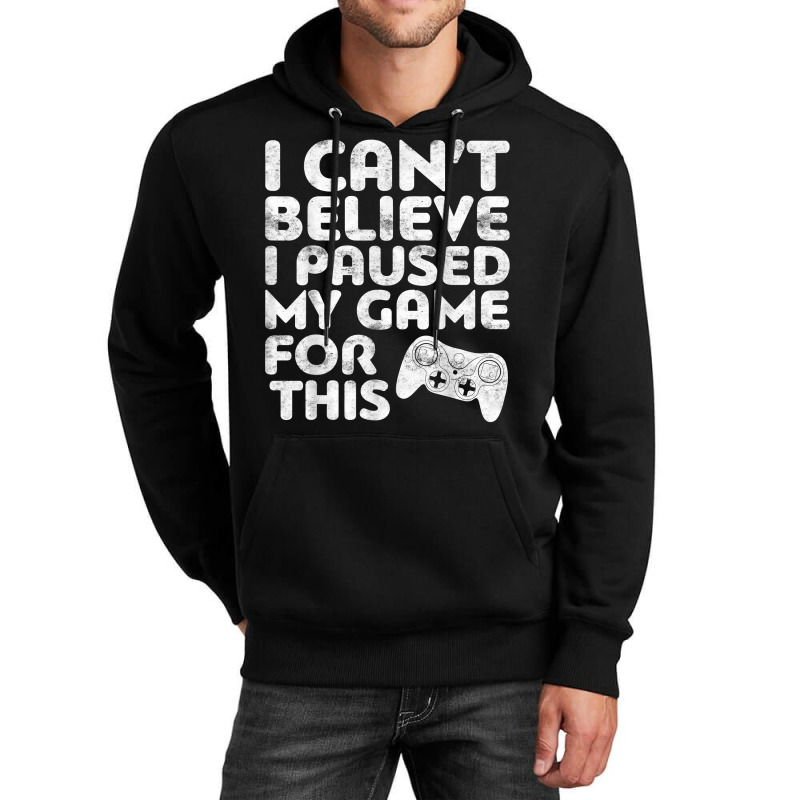 I Can't Believe I Paused My Game For This Unisex Hoodie by ArtistJasmin | Artistshot