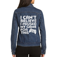 I Can't Believe I Paused My Game For This Ladies Denim Jacket | Artistshot