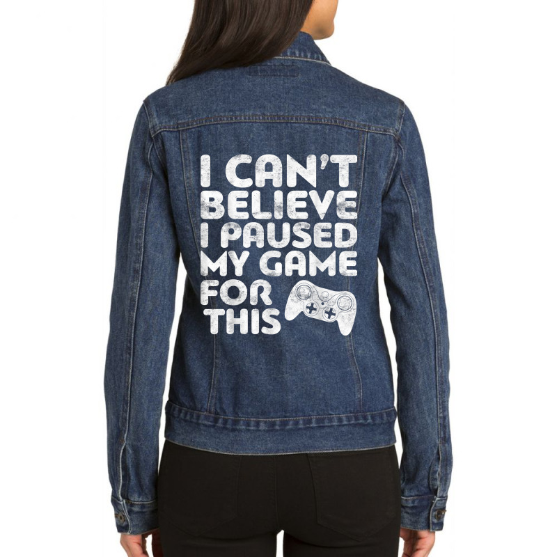 I Can't Believe I Paused My Game For This Ladies Denim Jacket by ArtistJasmin | Artistshot