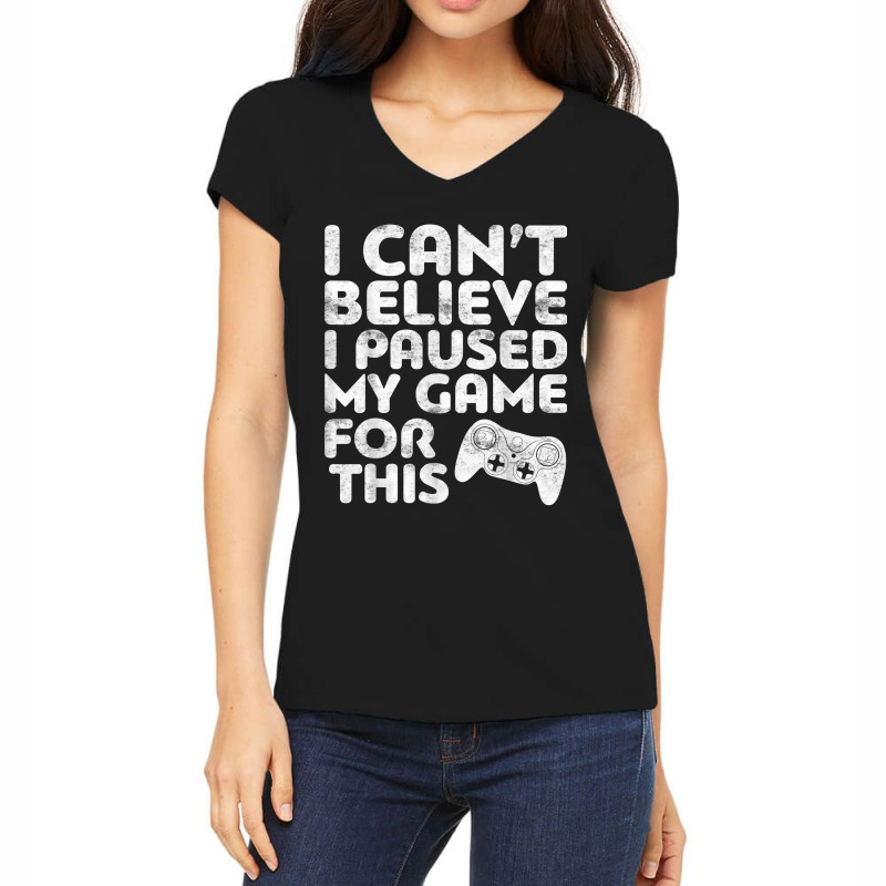 I Can't Believe I Paused My Game For This Women's V-Neck T-Shirt by ArtistJasmin | Artistshot