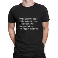 99 Bugs In The Code   Engineer Coder Gift T-shirt | Artistshot