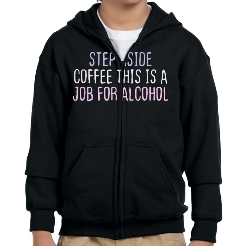 Funny Short Cool Quotes Step Aside Coffee This Is A Job For Youth Zipper Hoodie by Color | Artistshot