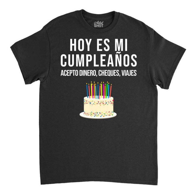 Hoy Es Mi Cumpleaã±os Birthday Spanish Playera Classic T-shirt by Min01 | Artistshot